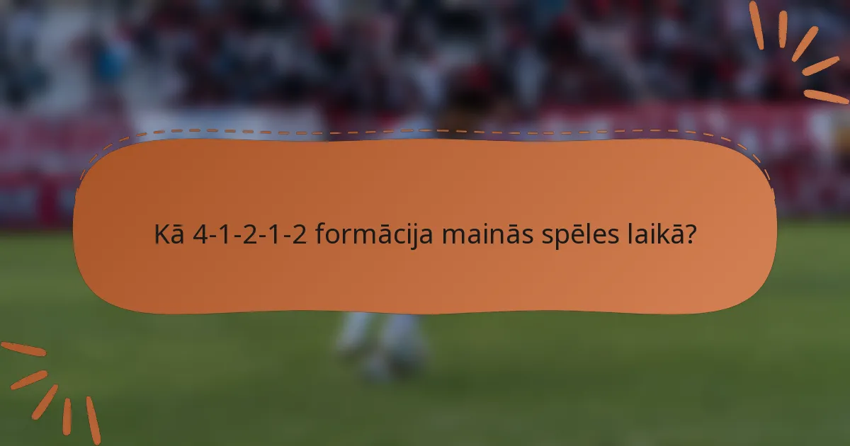 Kā 4-1-2-1-2 formācija mainās spēles laikā?