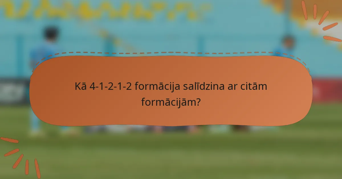 Kā 4-1-2-1-2 formācija salīdzina ar citām formācijām?