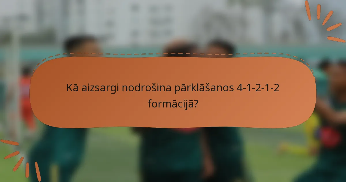Kā aizsargi nodrošina pārklāšanos 4-1-2-1-2 formācijā?