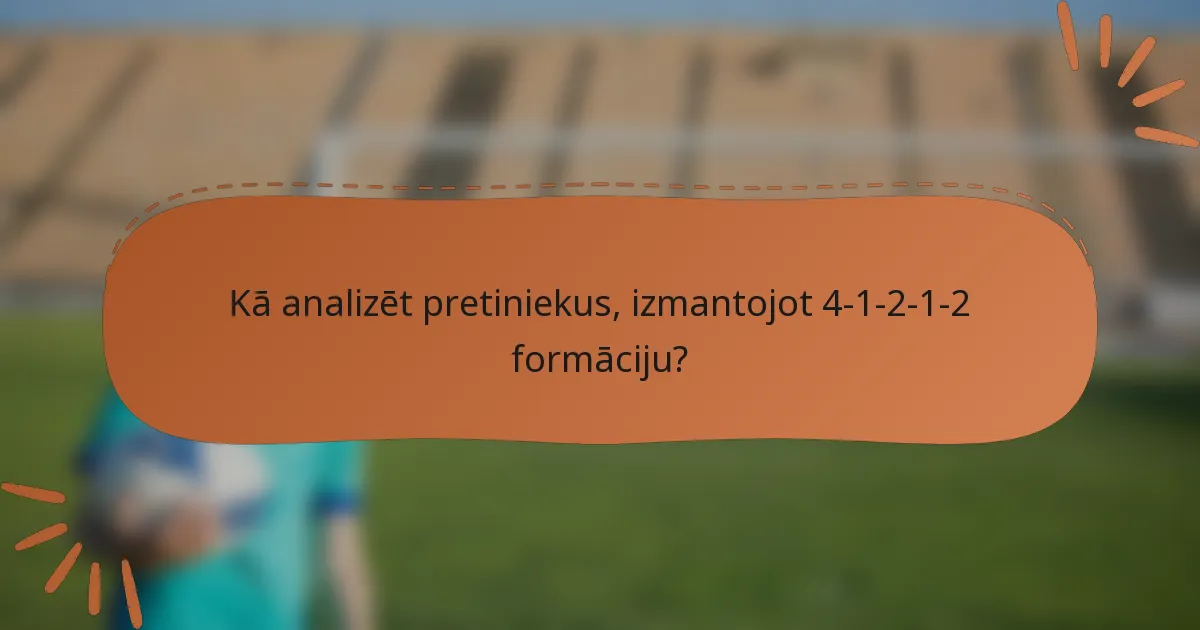 Kā analizēt pretiniekus, izmantojot 4-1-2-1-2 formāciju?
