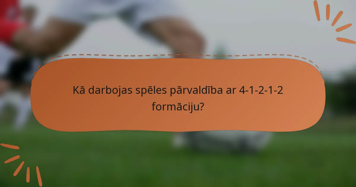 Kā darbojas spēles pārvaldība ar 4-1-2-1-2 formāciju?