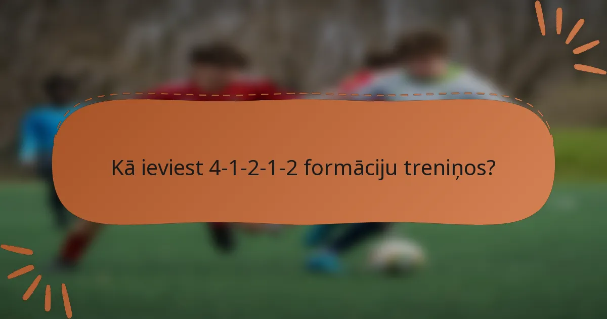 Kā ieviest 4-1-2-1-2 formāciju treniņos?