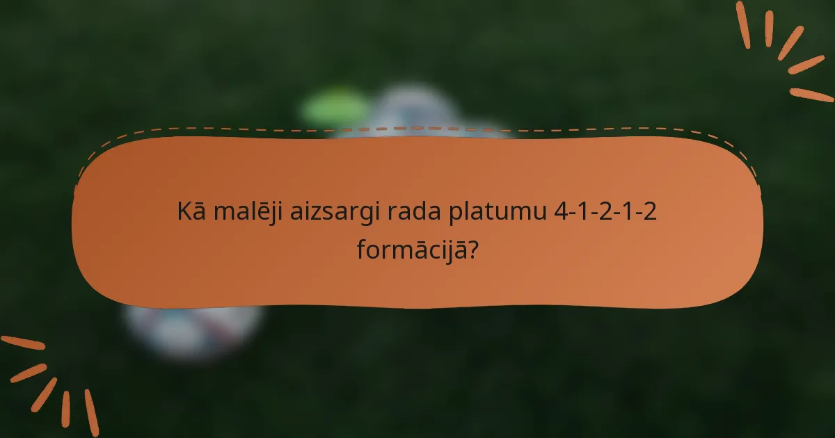 Kā malēji aizsargi rada platumu 4-1-2-1-2 formācijā?