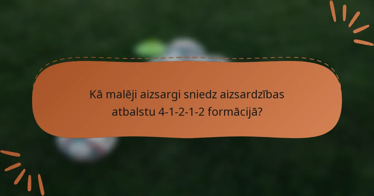 Kā malēji aizsargi sniedz aizsardzības atbalstu 4-1-2-1-2 formācijā?