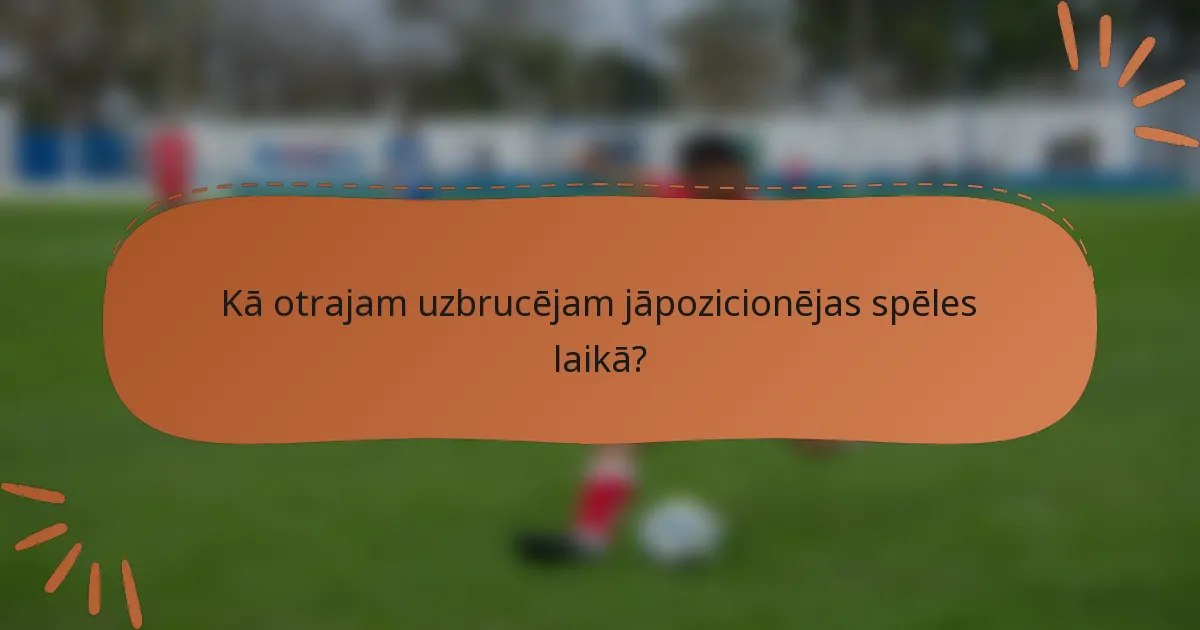 Kā otrajam uzbrucējam jāpozicionējas spēles laikā?