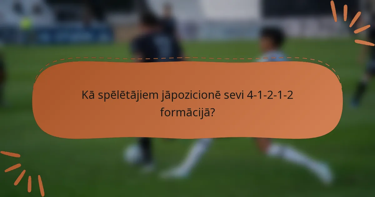 Kā spēlētājiem jāpozicionē sevi 4-1-2-1-2 formācijā?
