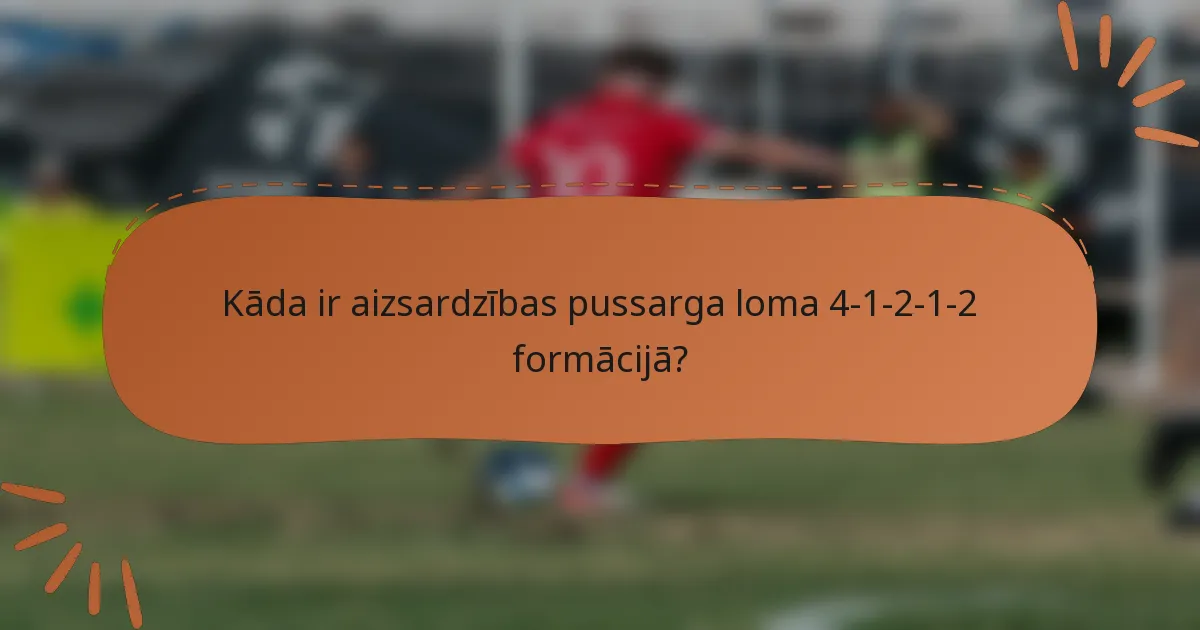 Kāda ir aizsardzības pussarga loma 4-1-2-1-2 formācijā?