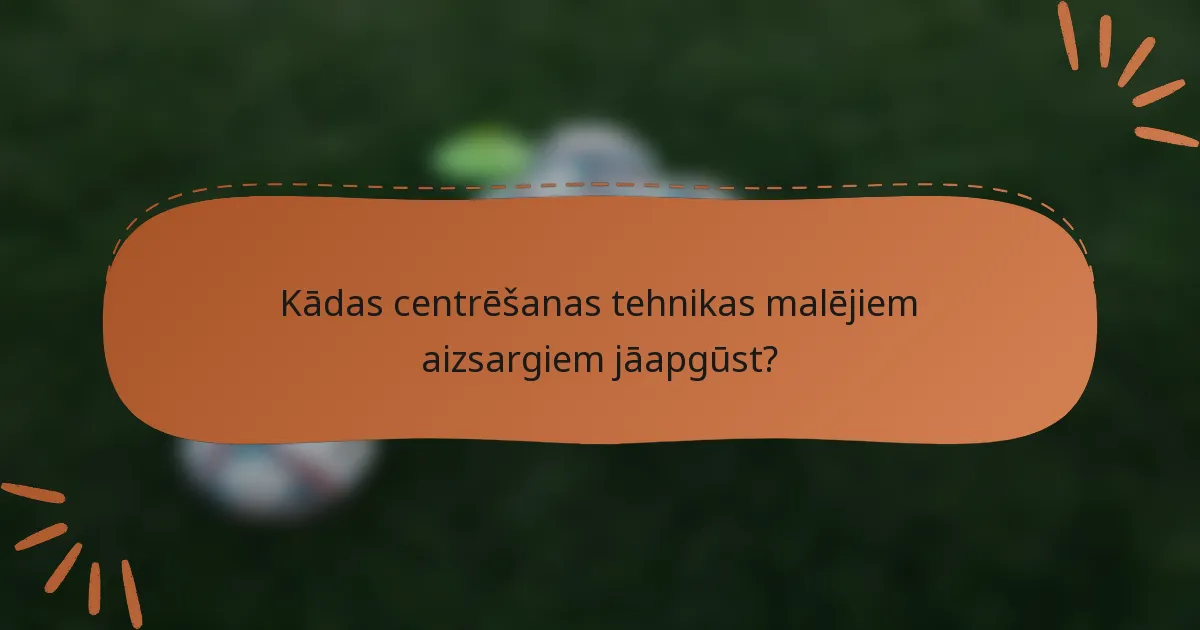Kādas centrēšanas tehnikas malējiem aizsargiem jāapgūst?