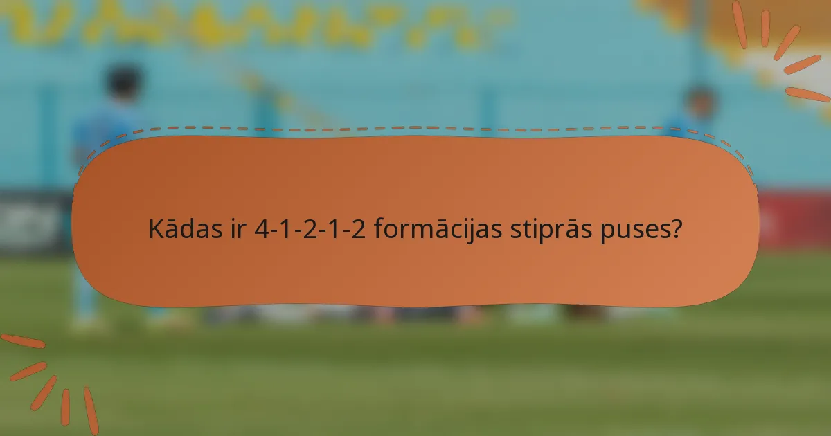 Kādas ir 4-1-2-1-2 formācijas stiprās puses?