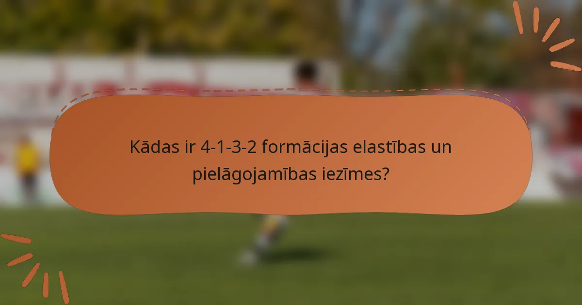 Kādas ir 4-1-3-2 formācijas elastības un pielāgojamības iezīmes?
