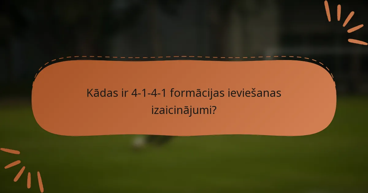 Kādas ir 4-1-4-1 formācijas ieviešanas izaicinājumi?