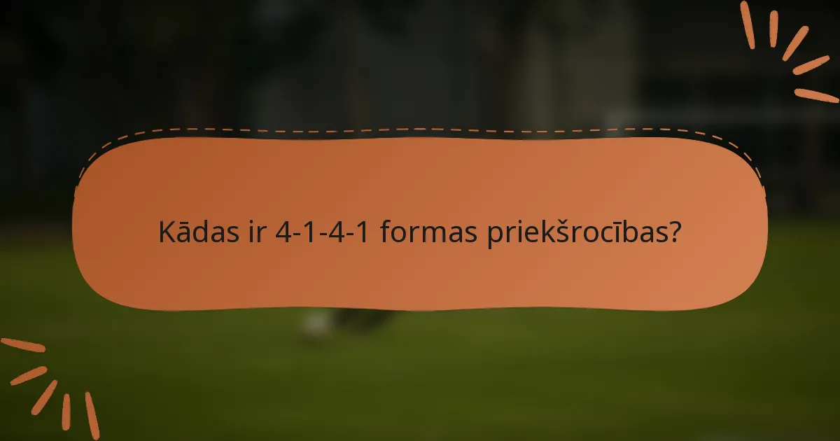 Kādas ir 4-1-4-1 formas priekšrocības?