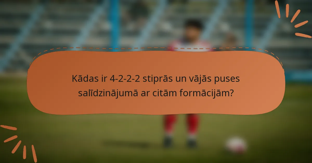 Kādas ir 4-2-2-2 stiprās un vājās puses salīdzinājumā ar citām formācijām?