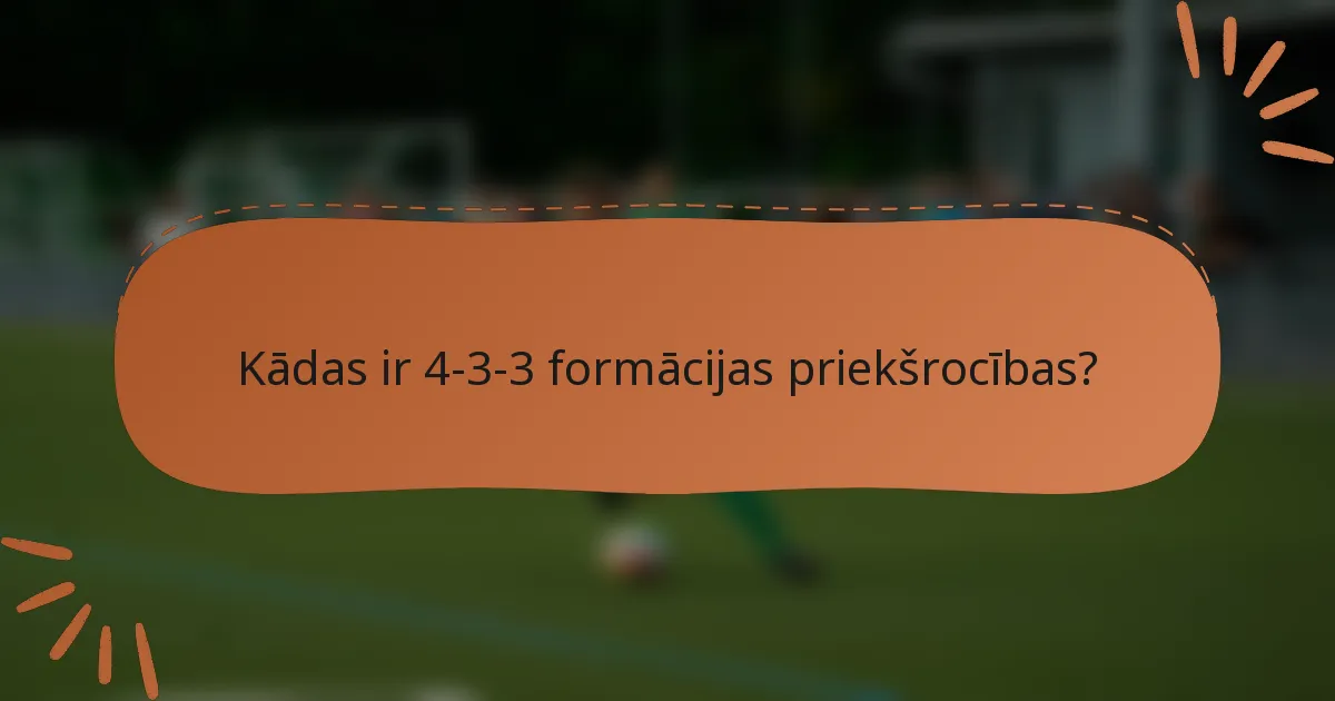 Kādas ir 4-3-3 formācijas priekšrocības?