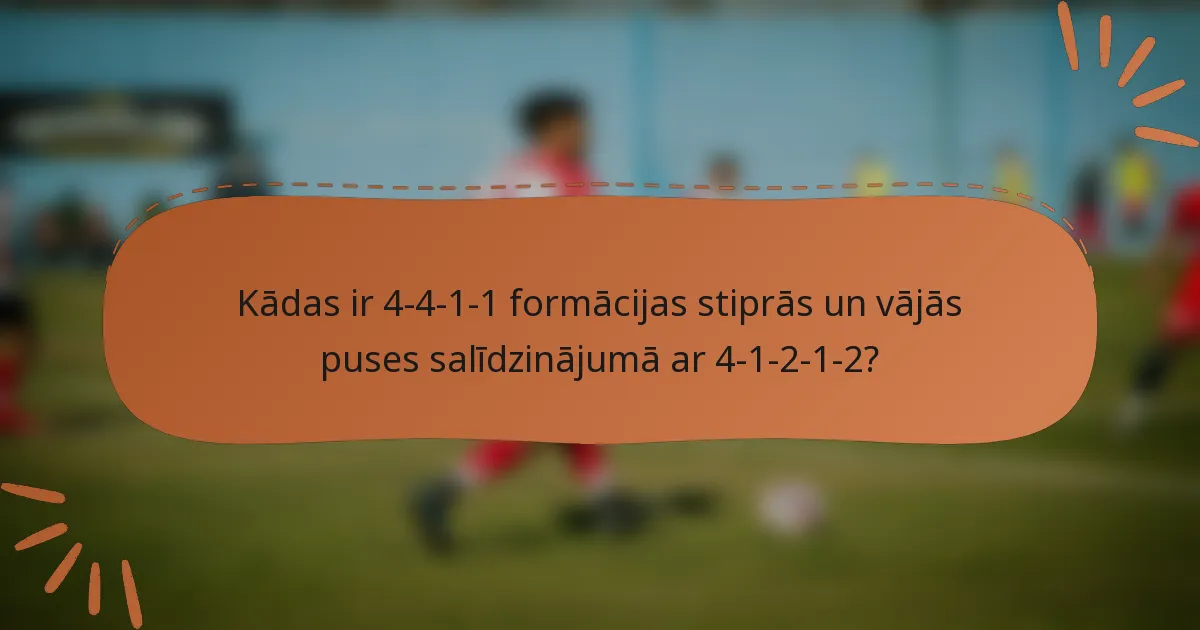 Kādas ir 4-4-1-1 formācijas stiprās un vājās puses salīdzinājumā ar 4-1-2-1-2?