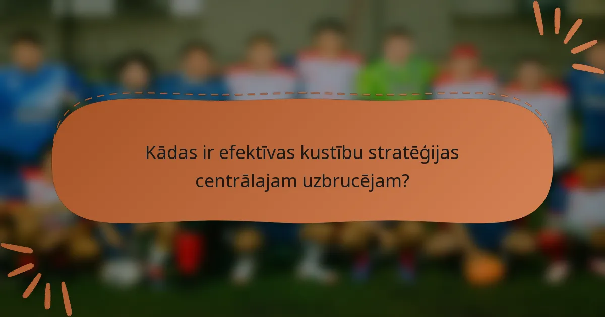 Kādas ir efektīvas kustību stratēģijas centrālajam uzbrucējam?