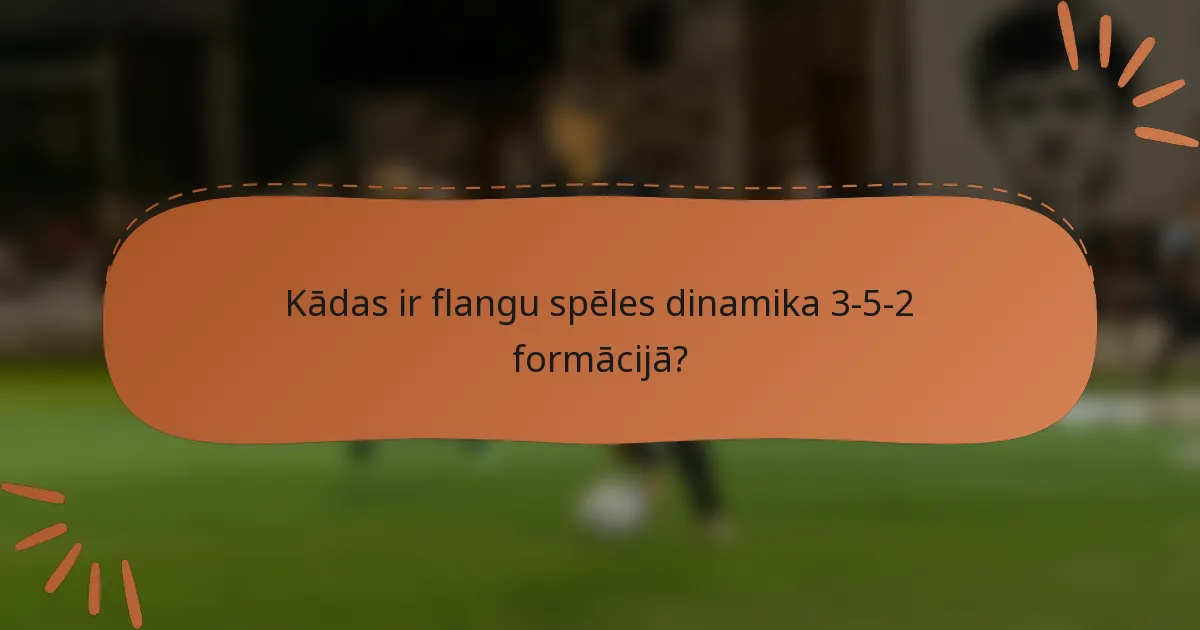 Kādas ir flangu spēles dinamika 3-5-2 formācijā?