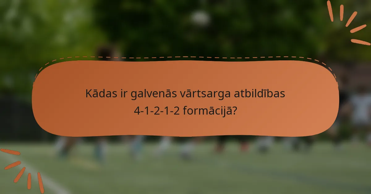 Kādas ir galvenās vārtsarga atbildības 4-1-2-1-2 formācijā?