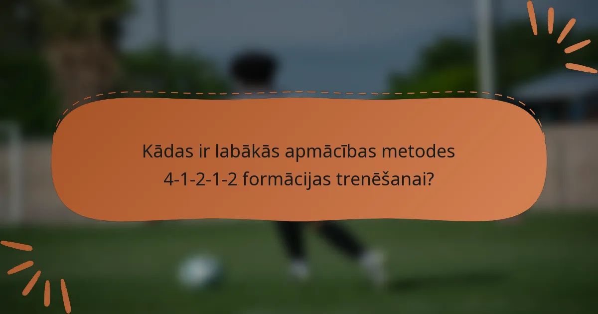 Kādas ir labākās apmācības metodes 4-1-2-1-2 formācijas trenēšanai?