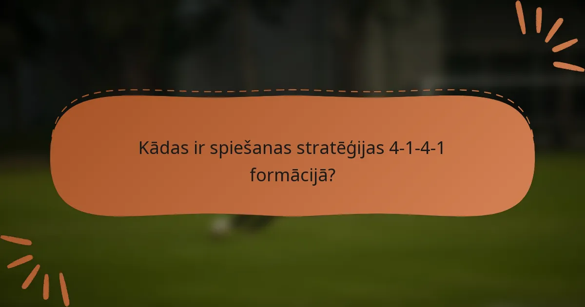 Kādas ir spiešanas stratēģijas 4-1-4-1 formācijā?