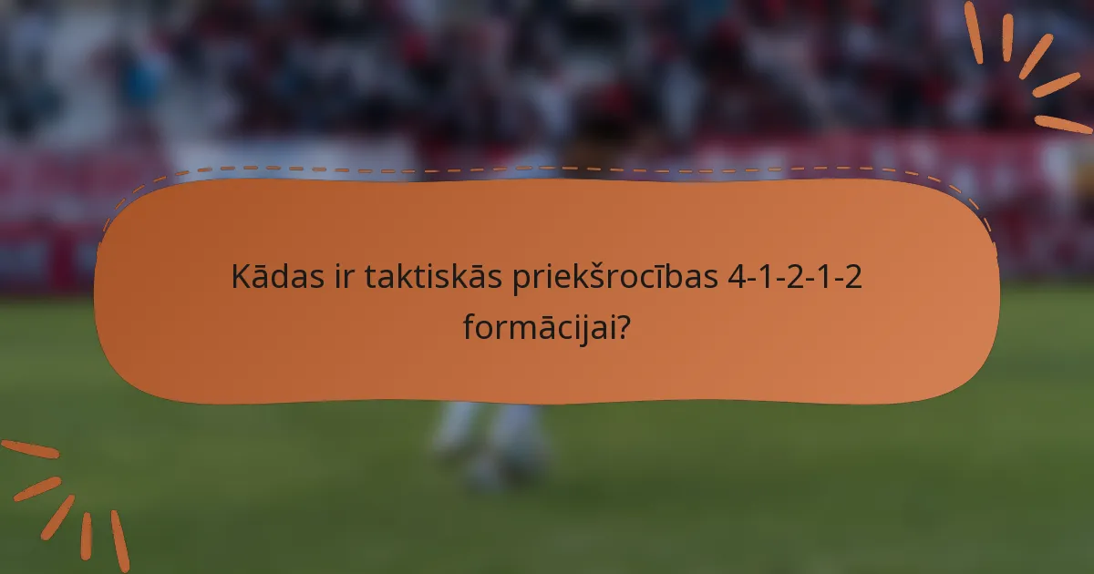 Kādas ir taktiskās priekšrocības 4-1-2-1-2 formācijai?