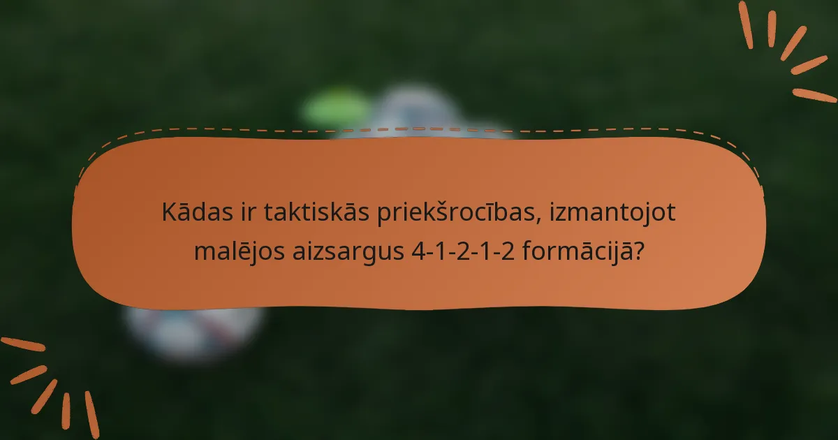 Kādas ir taktiskās priekšrocības, izmantojot malējos aizsargus 4-1-2-1-2 formācijā?