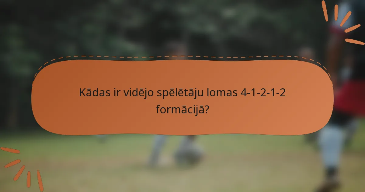 Kādas ir vidējo spēlētāju lomas 4-1-2-1-2 formācijā?
