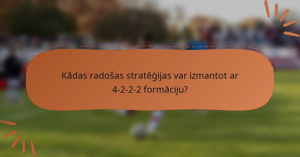 Kādas radošas stratēģijas var izmantot ar 4-2-2-2 formāciju?