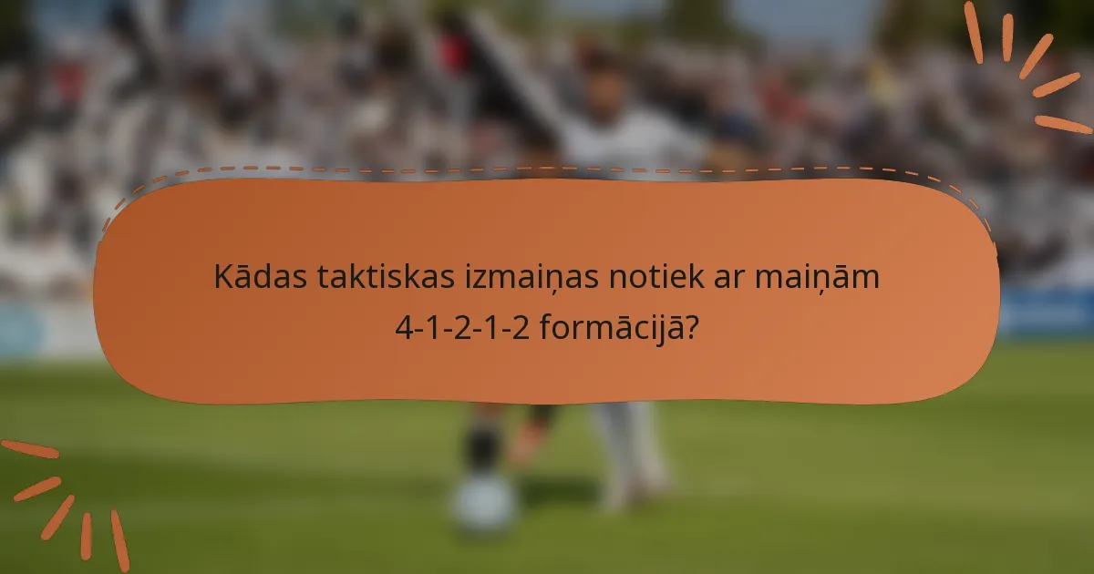 Kādas taktiskas izmaiņas notiek ar maiņām 4-1-2-1-2 formācijā?