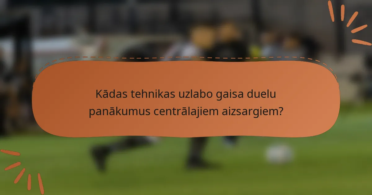 Kādas tehnikas uzlabo gaisa duelu panākumus centrālajiem aizsargiem?