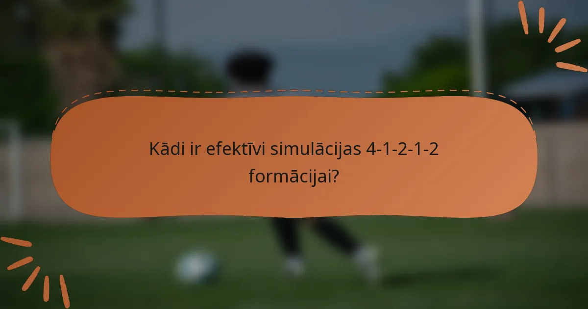 Kādi ir efektīvi simulācijas 4-1-2-1-2 formācijai?