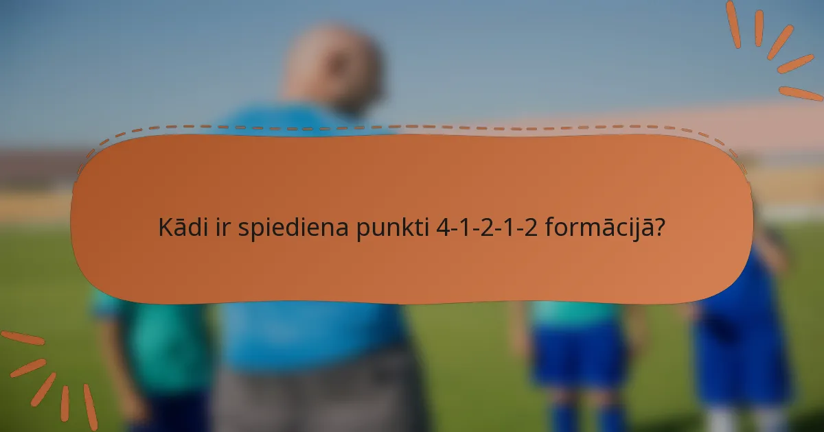 Kādi ir spiediena punkti 4-1-2-1-2 formācijā?