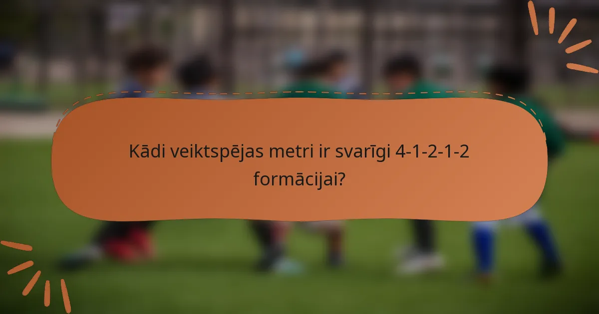 Kādi veiktspējas metri ir svarīgi 4-1-2-1-2 formācijai?