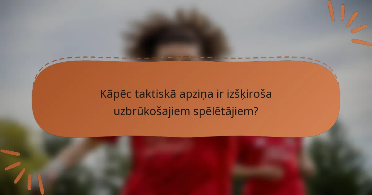 Kāpēc taktiskā apziņa ir izšķiroša uzbrūkošajiem spēlētājiem?