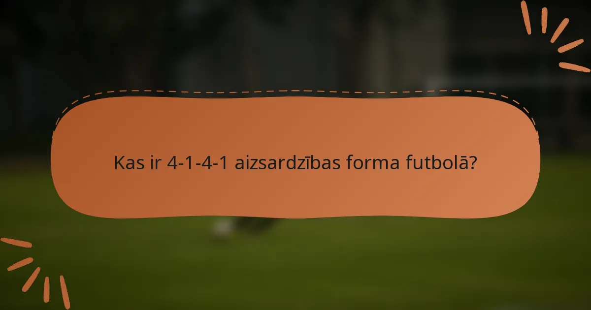 Kas ir 4-1-4-1 aizsardzības forma futbolā?
