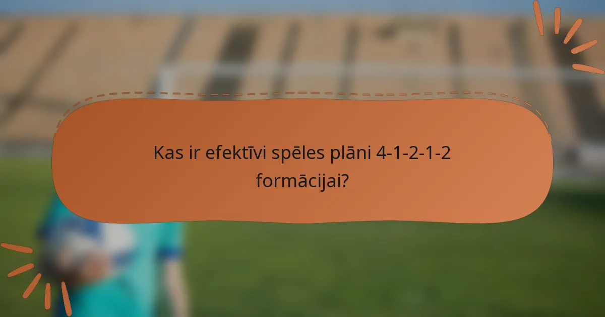 Kas ir efektīvi spēles plāni 4-1-2-1-2 formācijai?