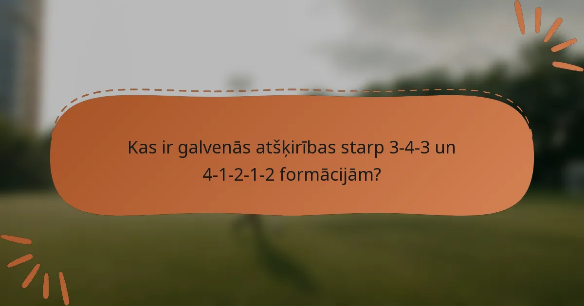 Kas ir galvenās atšķirības starp 3-4-3 un 4-1-2-1-2 formācijām?