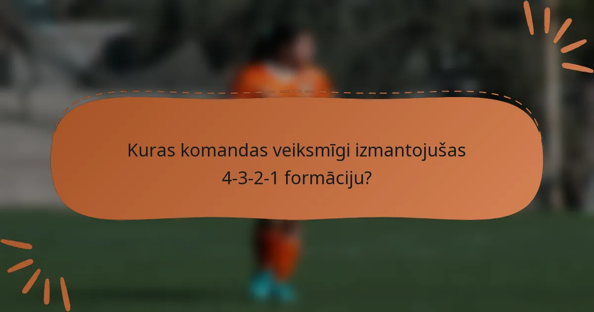 Kuras komandas veiksmīgi izmantojušas 4-3-2-1 formāciju?